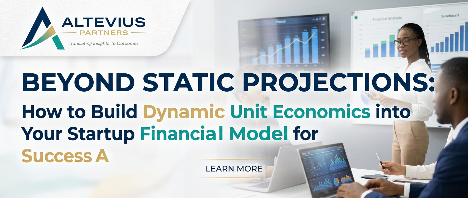 Beyond Static Projections: How to Build Dynamic Unit Economics into Your Startup Financial Model for Series A Success