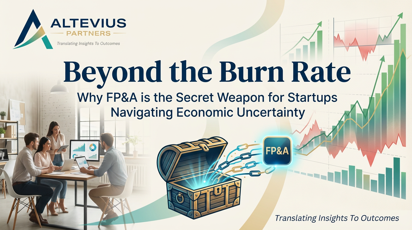 Beyond the Burn Rate: Why FP&A is the Secret Weapon for Startups Navigating Economic Uncertainty